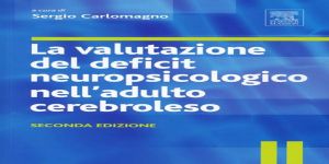 La valutazione del deficit neuropsicologico nell'adulto cerebroleso: un libro d'interesse clinico