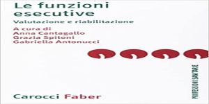 Le funzioni esecutive: valutazione e riabilitazione