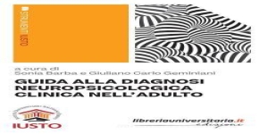 Guida alla diagnosi neuropsicologica clinica dell'adulto (2022): un manuale per la scelta dei test neuropsicologici