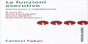 Le funzioni esecutive: valutazione e riabilitazione