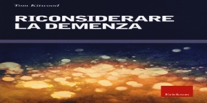 “Riconsiderare la demenza” secondo l’ approccio centrato sulla persona di Kitwood